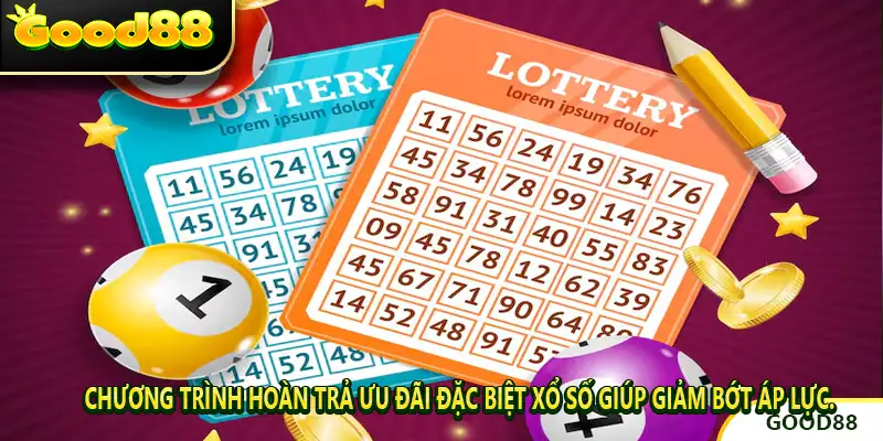 Chương trình hoàn trả Ưu Đãi Đặc Biệt Xổ Số giúp giảm bớt áp lực.