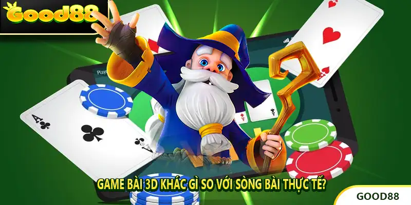 Game Bài 3D Khác Gì So Với Sòng Bài Thực Tế?