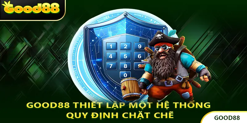 GOOD88 thiết lập một hệ thống quy định chặt chẽ