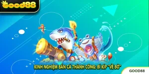 Kinh Nghiệm Bắn Cá Thành Công: Bí Kíp "Về Bờ"