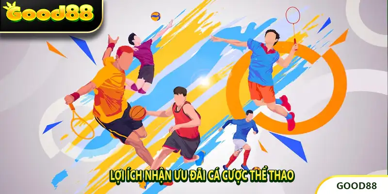 Lợi ích nhận ưu đãi cá cược thể thao