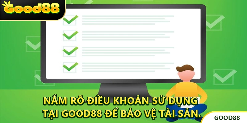 Nắm rõ điều khoản sử dụng tại GOOD88 để bảo vệ tài sản.