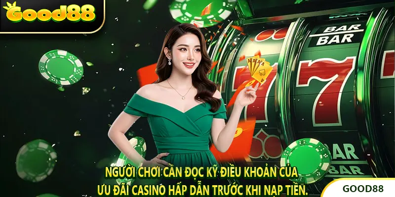 Người chơi cần đọc kỹ điều khoản của Ưu Đãi Casino Hấp Dẫn trước khi nạp tiền.
