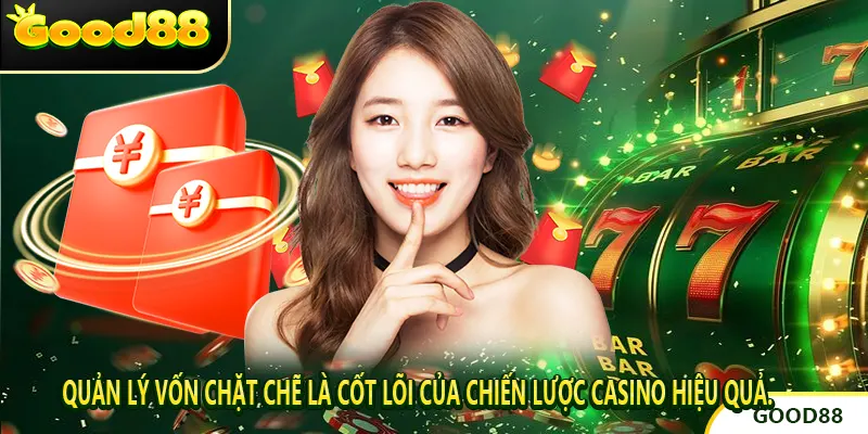 Quản lý vốn chặt chẽ là cốt lõi của chiến lược casino hiệu quả.