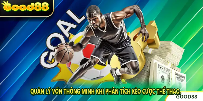 Quản lý vốn thông minh khi Phân Tích Kèo Cược Thể Thao.
