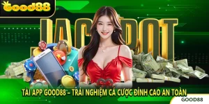 Tải App Good88 – Trải Nghiệm Cá Cược Đỉnh Cao An Toàn