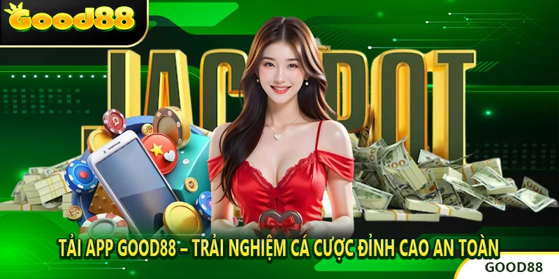 Tải App Good88 – Trải Nghiệm Cá Cược Đỉnh Cao An Toàn