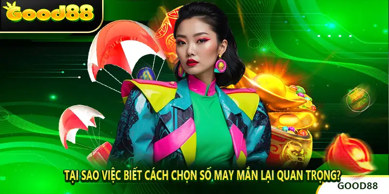 Tại sao việc biết cách chọn số may mắn ?