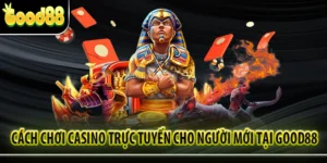 Cách Chơi Casino Trực Tuyến Cho Người Mới Tại GOOD88