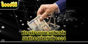 Kèo Chấp Good88: Hướng Dẫn Soi Kèo & Quản Lý Vốn 1-3-2-4